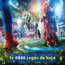 tv 0800 jogos de hoje